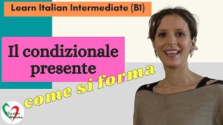 5 Learn Italian Intermediate B1 Il condizionale presente pt 1  come si forma [upl. by Leeland295]