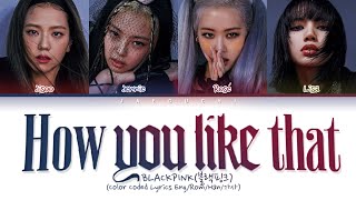 BLACKPINK quotHow You Like Thatquot Color Coded Lyrics EngRomHan가사 [upl. by Yatnahc369]