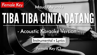 Tiba Tiba Cinta Datang Karaoke Akustik  Maudy Ayunda Female Key  HQ Audio [upl. by Zeret213]