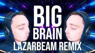 BIG BRAIN LazarBeam Remix  Song by Endigo [upl. by Froehlich]