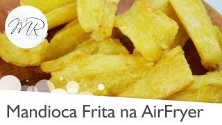 Mandioca Frita na AirFryer Aipim  Macaxeira  Fritadeira Sem Óleo [upl. by Issor]