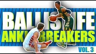 Ballislife Ankle Breakers Vol 3 The CRAZIEST Ankle Breakers amp Crossover [upl. by Noteek]