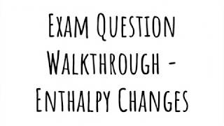 Exam Walkthrough  Enthalpy Changes [upl. by Bedelia]