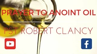 PRAYER TO ANOINT OIL FOR PURPOSE OF MINISTRY  REV ROBERT CLANCY [upl. by Pattin54]