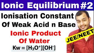 Ionic Equilibrium 02  Ionisation Constant Of Weak Acid and Base  Ionic Product of Water JEE NEET [upl. by Nawat]