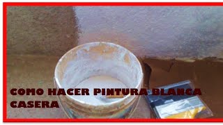 COMO HACER PINTURA BLANCA CASERA [upl. by Sherourd]