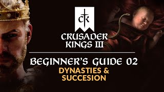 CRUSADER KINGS 3  Beginners Guide 02  Dynasties amp Succession [upl. by Fleisig]