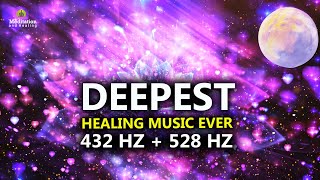 432 Hz  528 Hz DEEPEST Healing Music l DNA Repair amp Full Body Healing l Let Go Of Negative Energy [upl. by Quirk]