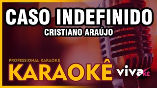 KARAOKÊ  Caso Indefinido  Cristiano Araújo 🎤 [upl. by Yelrehs732]