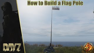 Dayz How to Build a Flag Pole  dismantle [upl. by Silin]