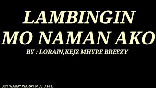 Lambingin Mo Naman ako  By LorainKejz Mhyre Breezy [upl. by Necyrb474]