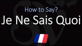 How to Pronounce Je Ne Sais Quoi CORRECTLY [upl. by Abbotson216]