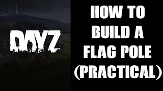 Practical Guide How To Craft amp Build A Flag Pole amp Kit In DayZ 109 PC PS4 Xbox amp Resources Need [upl. by Ollecram]