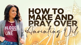 HOW TO MAKE AND PRAY OVER ANOINTING OIL [upl. by Glogau]