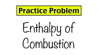 Practice Problem Enthalpy of Combustion [upl. by Acacia]