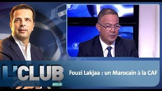 LCLUB Fouzi Lakjaa  un Marocain à la CAF [upl. by Lundquist383]