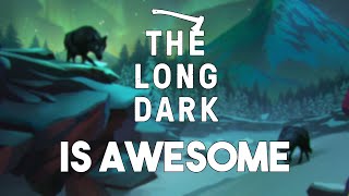 Why The Long Dark Is So Awesome [upl. by Brill]