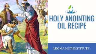 Holy Anointing Oil Recipe  Anointing Oil in the Bible  What is Anointing [upl. by Wulfe]