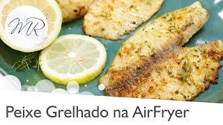 Filé de Peixe Grelhado Frito na AirFryer  Fritadeira Sem Óleo [upl. by Aker283]