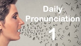 English Pronunciation Practice Daily Pronunciation 1 2019 [upl. by Hanway]