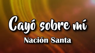 Cayó Sobre Mí Letra  Nación Santa [upl. by Hedda810]