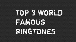 Top 3 World Famous Ringtones [upl. by Namrehs]