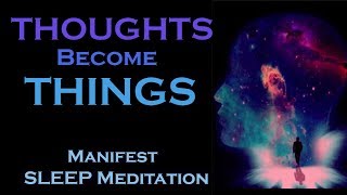 Thoughts Become Things  Manifest While You SLEEP MEDITATION [upl. by Ruy]