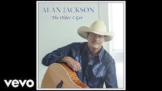 Alan Jackson  The Older I Get Official Audio [upl. by Dunson415]