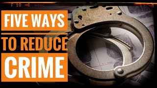 Five Ways to Reduce Crime [upl. by Leik114]