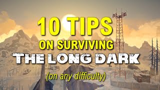 10 Tips on Surviving The Long Dark [upl. by Ahseyi]