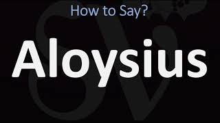 How to Pronounce Aloysius CORRECTLY [upl. by Pellegrini]